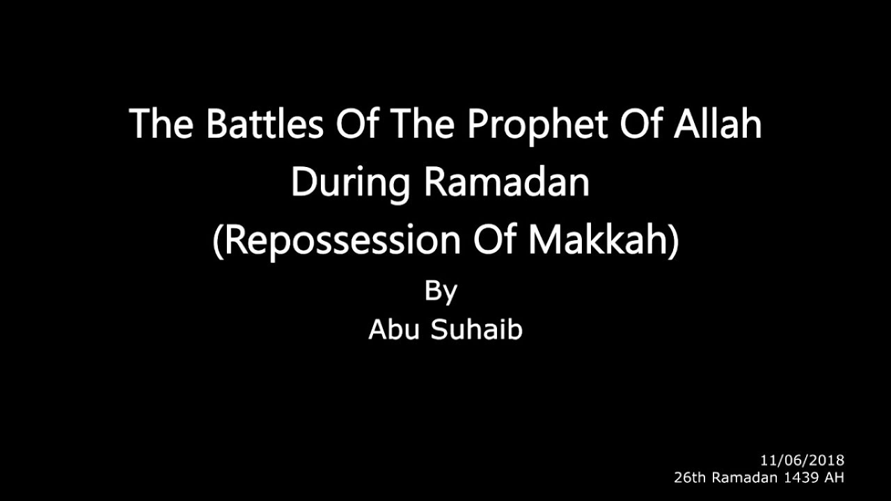 The Fath (Repossession) Of Makkah By Abu Suhaib