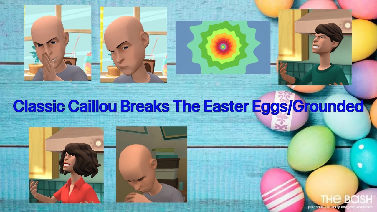 Classic Caillou Breaks The Easter Eggs/Grounded