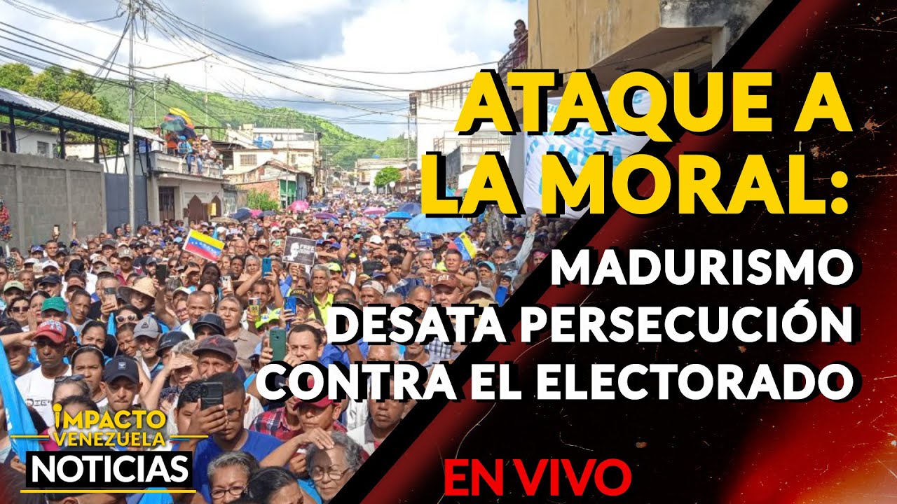 🇻🇪  ATAQUE A LA MORAL: madurismo desata persecución contra el electorado