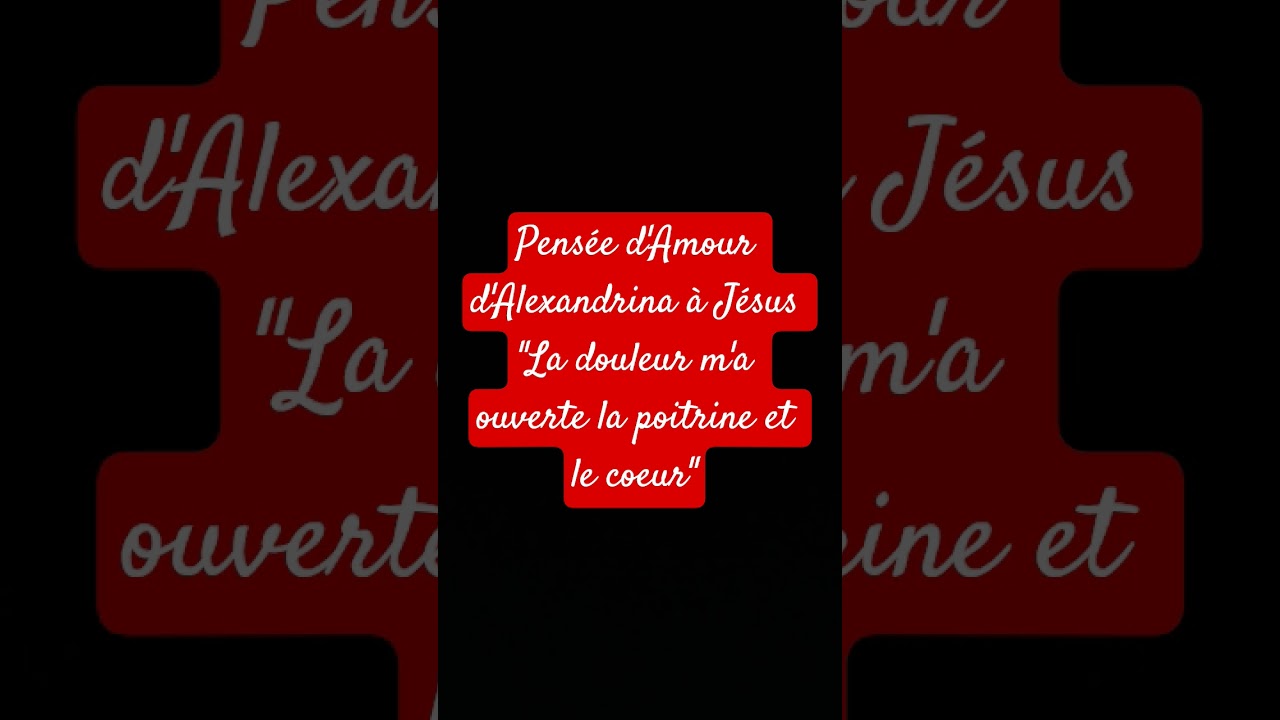 Pensée d'Amour d'Alexandrina à Jésus "la douleur m'a ouverte la poitrine et le coeur"