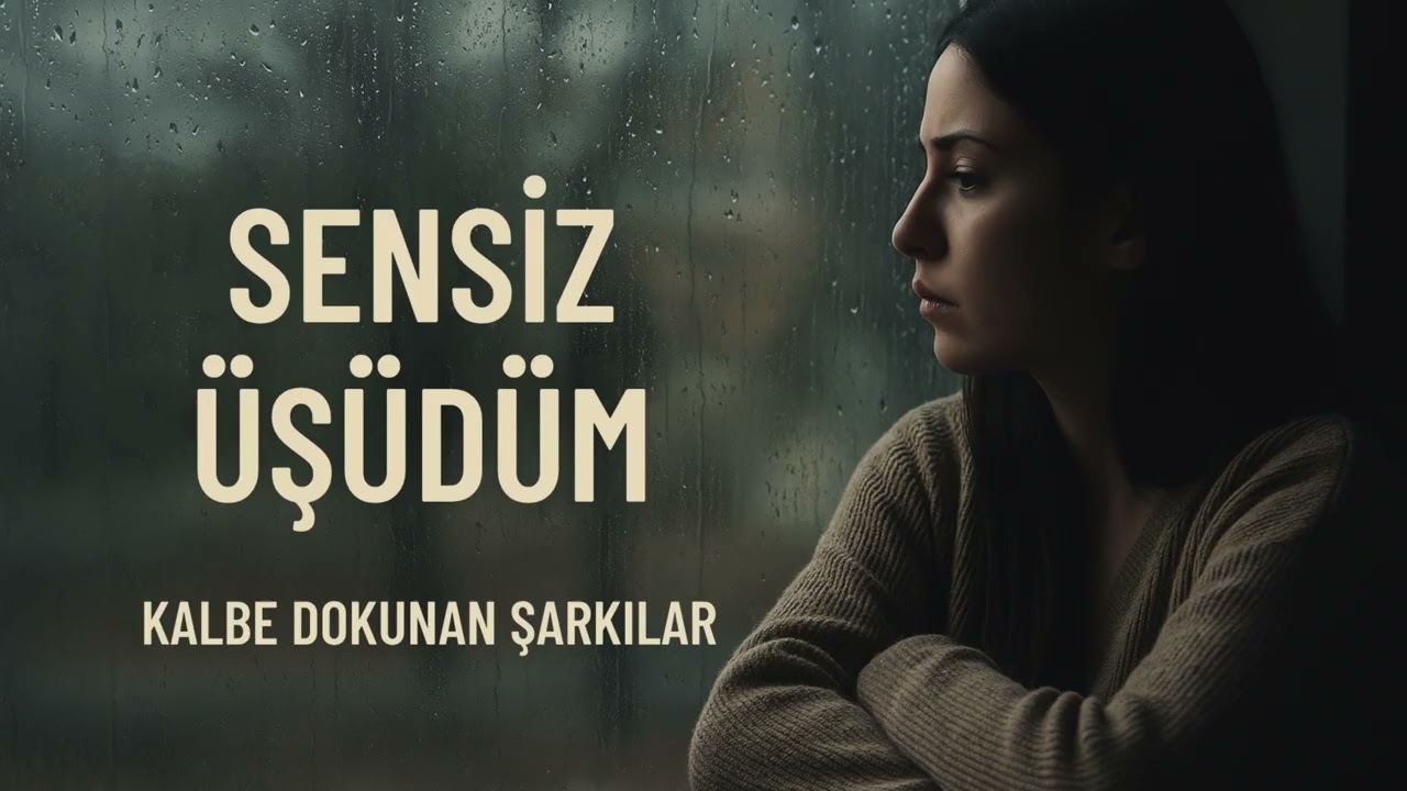 Sensiz Üşüdüm – Kalbe Dokunan Şarkılar