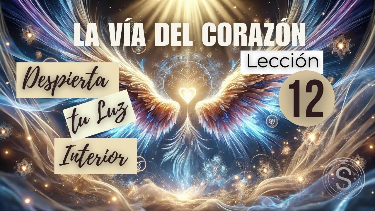 La Vía del Corazón  Lección 12  No puedes llevar el miedo al Amor