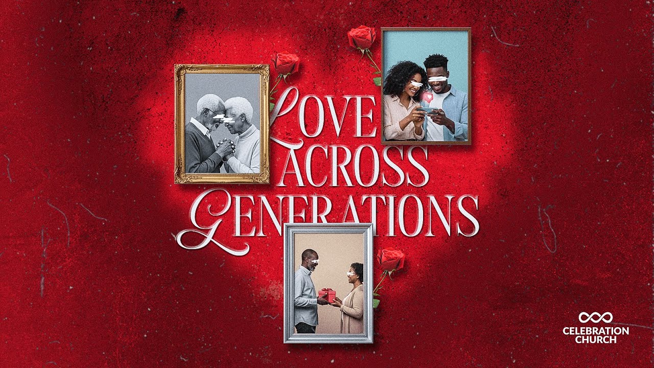 LOVE ACROSS GENERATION | 04 FEBRUARY 2026 | CELEBRATION CHURCH INT'L