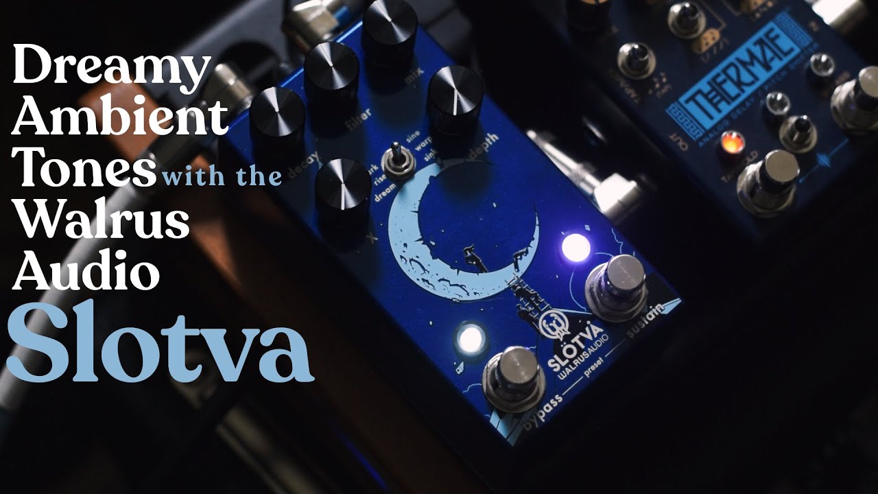 Dreamy Ambient Tones with the Walrus Audio Slotva