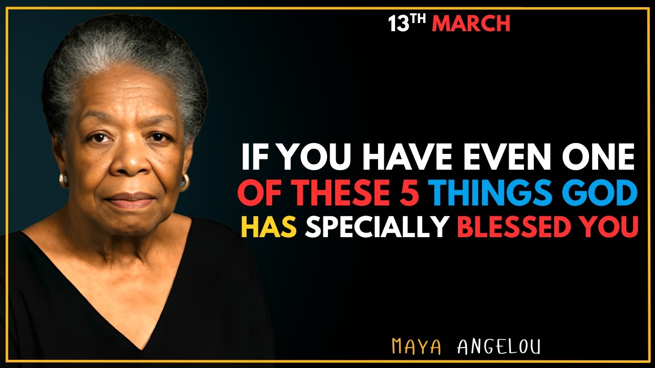 If You Have Even One of These 5 Things, God Has Specially Blessed You | Maya Angelou