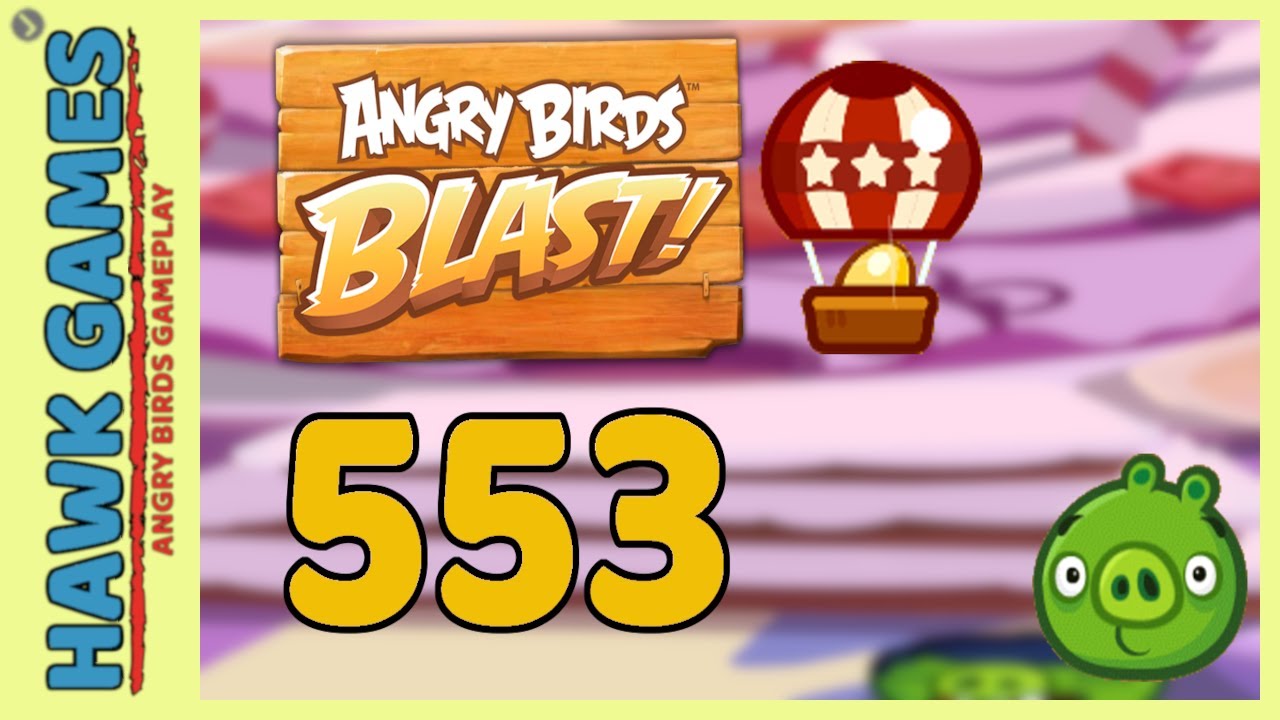 Angry Birds Blast Level 553 - 3 Stars Walkthrough, No Boosters