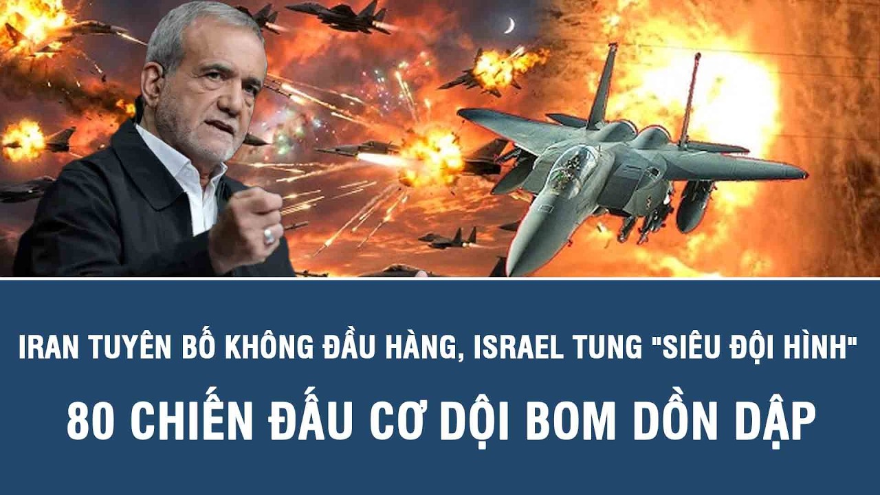 Iran tuyên bố không đầu hàng, Israel tung 