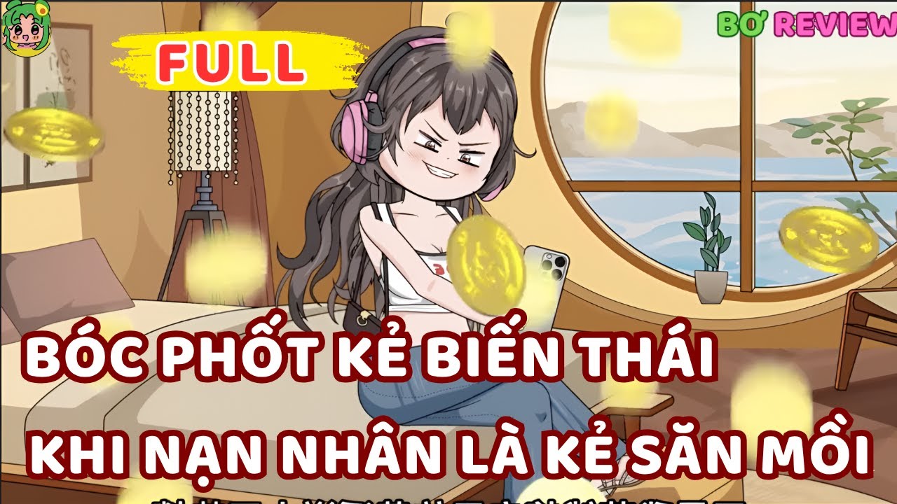 Full | Bóc Phốt Kẻ Biến Thái: Khi Nạn Nhân Là Kẻ Săn Mồi | Bơ Rì Viu Official