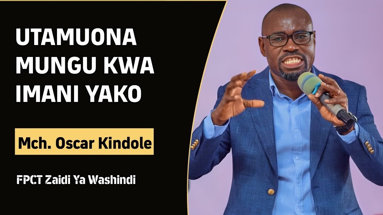 KWA IMANI YAKO UTAMUONA MUNGU / MCH. OSCAR KINDOLE