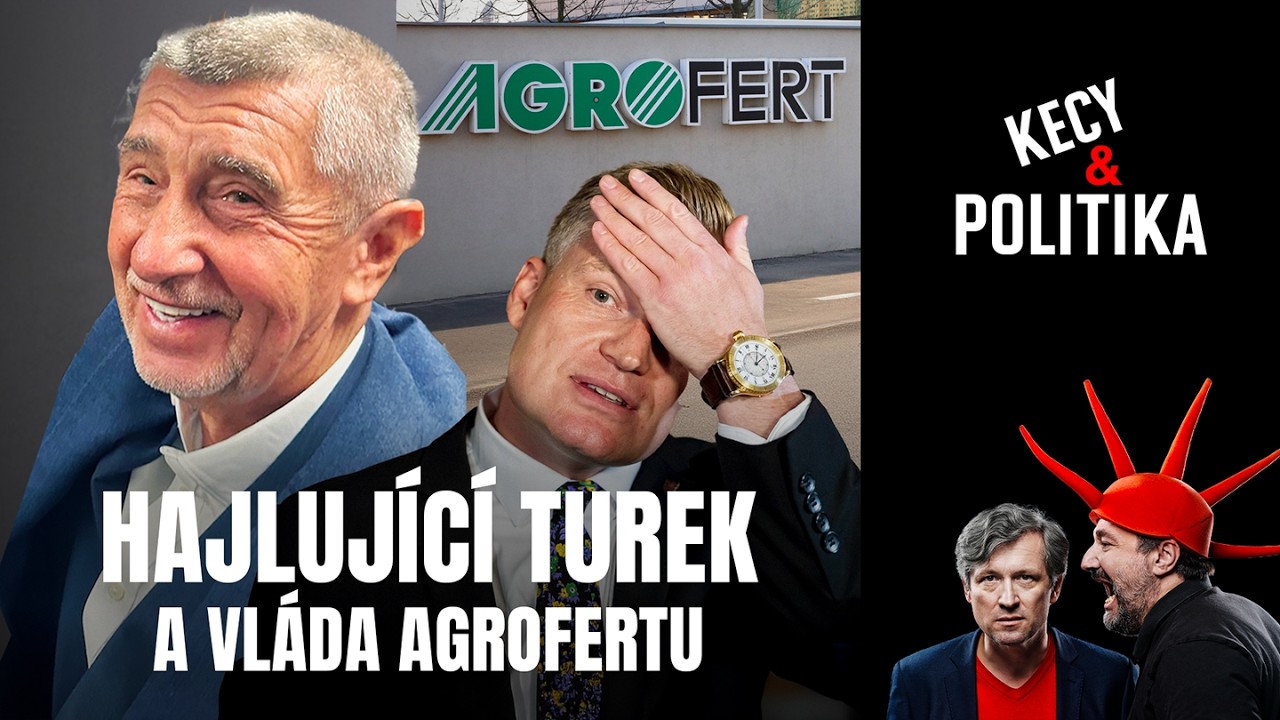 Kecy a politika 236: Hajluj&iacute;c&iacute; Turek a vl&aacute;da Agrofertu
