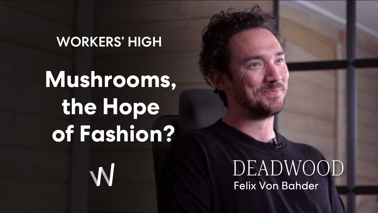 Mushrooms, The Hope of Fashion? | Felix Von Bahder | DEADWOOD