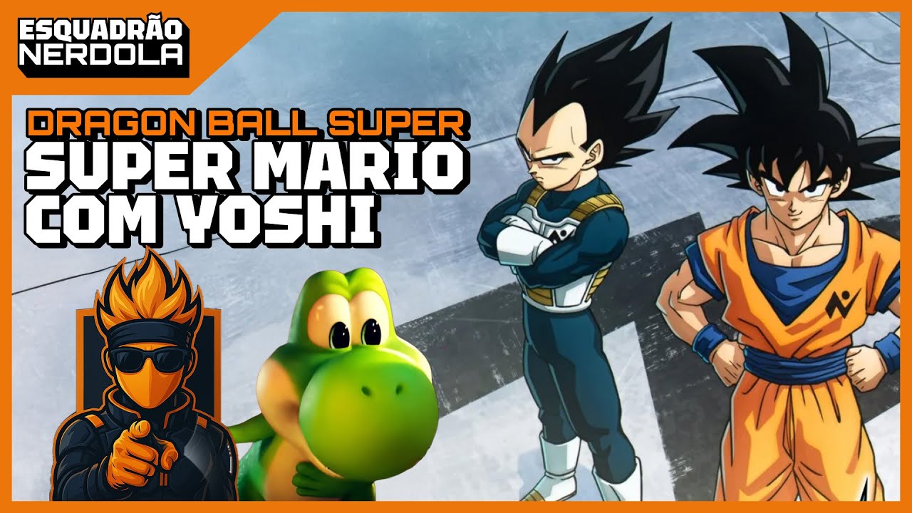 NOVIDADES SOBRE DRAGON BALL SUPER E YOSHI EM SUPER MARIO GALAXY: O FILME | ESQUADRÃO NERDOLA #93
