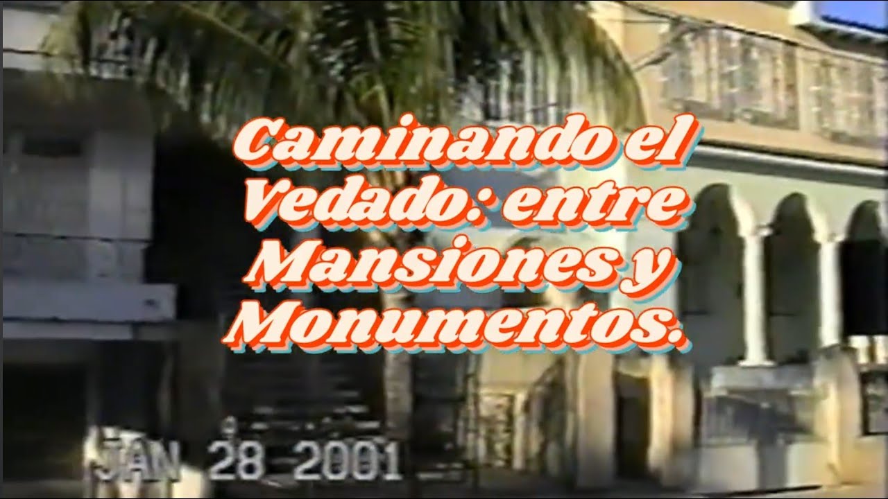 CAMINANDO EL VEDADO: ENTRE  MANSIONES Y MONUMENTOS.  HABANA  ENERO 29, 2001