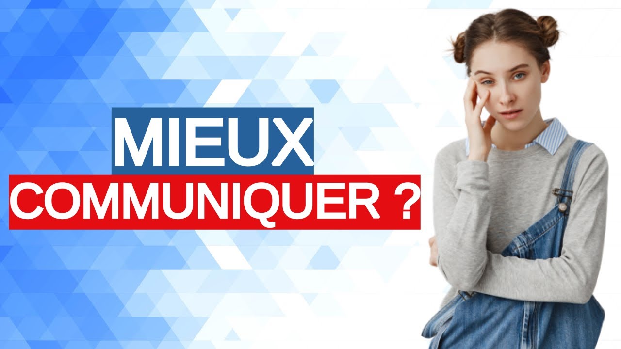 Comment mieux communiquer avec les autres ?