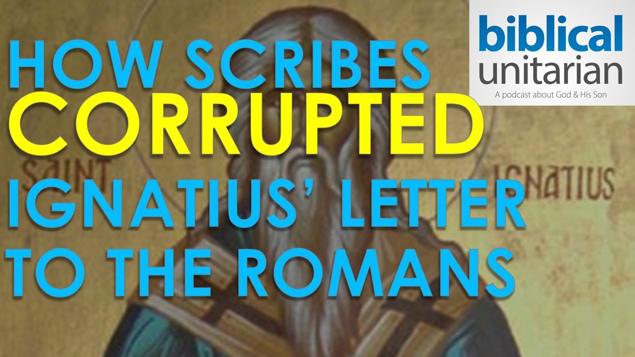 388 - How Scribes Corrupted Ignatius' Letter to the Romans | Biblical Unitarian Podcast