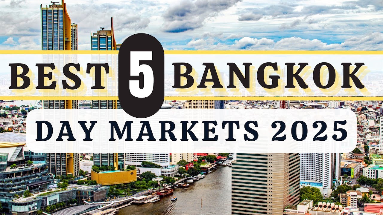 5 Must Visit Bangkok Day Markets in 2025
