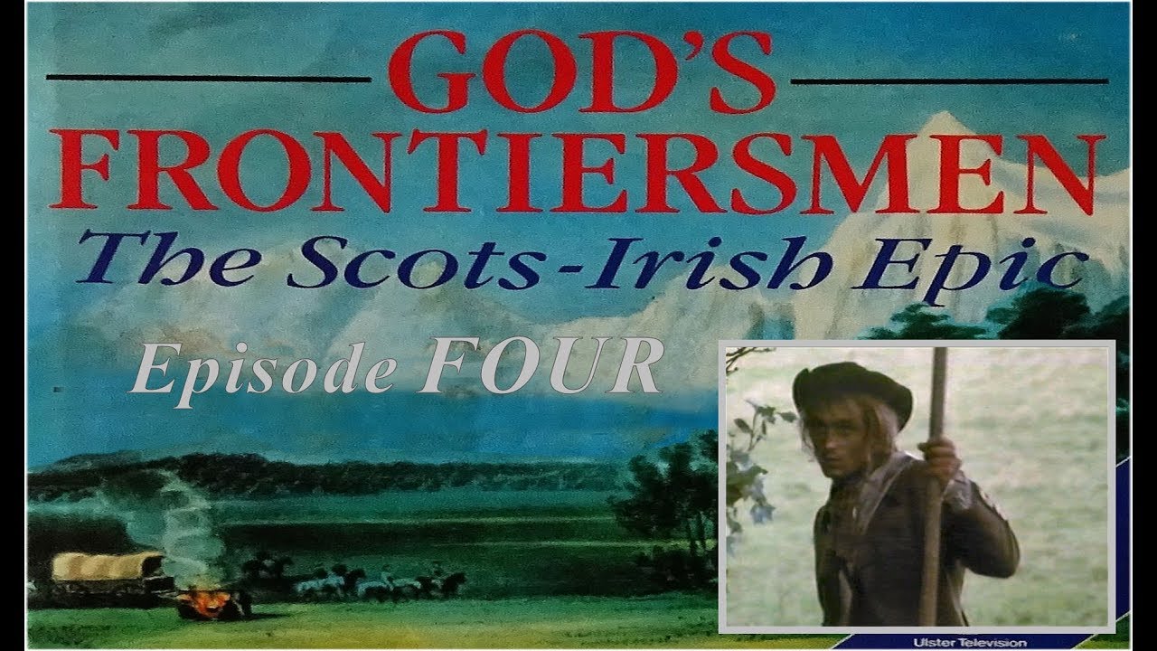 God's Frontiersmen: The Scots-Irish Epic - Episode 4.