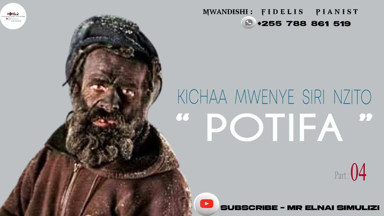 Part : 04 - KICHAA MWENYE SIRI NZITO ( potifa ) By Mr Elnai.
