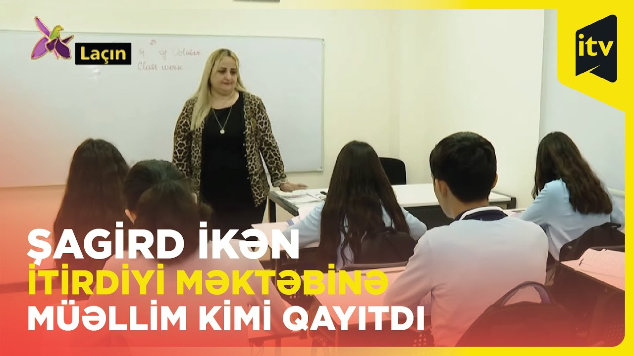 Şagird ikən itirdiyi məktəbinə müəllim kimi qayıtdı | Laçın
