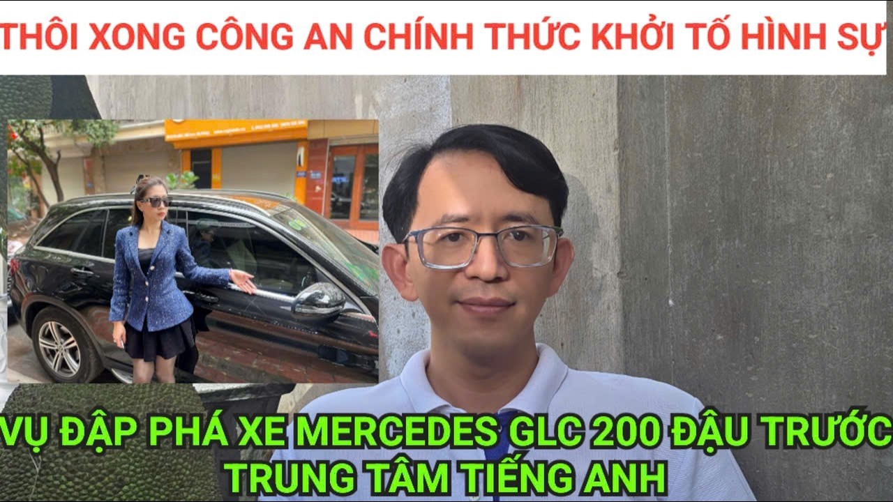 Thôi xong vụ đập phá xe Mercedes - Benz GLC 200: công an chính thức khởi tố vụ án hình sự.