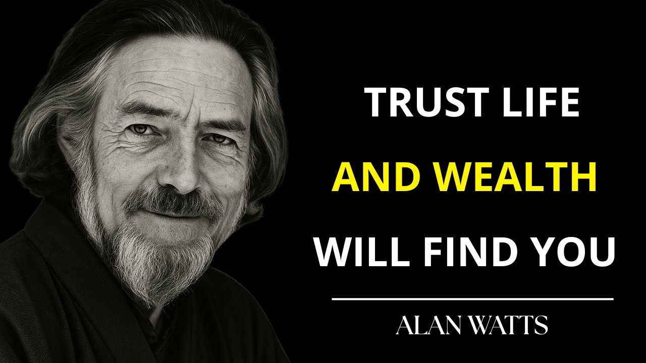 Alan Watts: Trust Life — Wealth and Pleasure Will Find You