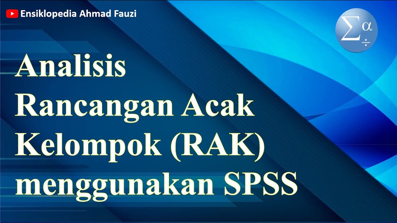 Cara melakukan Analisis pada Rancangan Acak Kelompok (RAK) menggunakan SPSS