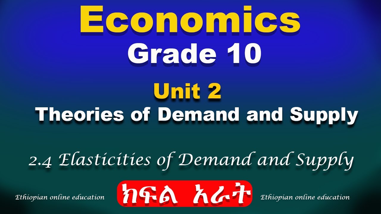 Grade 10 Economics unit 2 part 4 | Theory of Demand and Supply | Elasticities of Demand and Supply