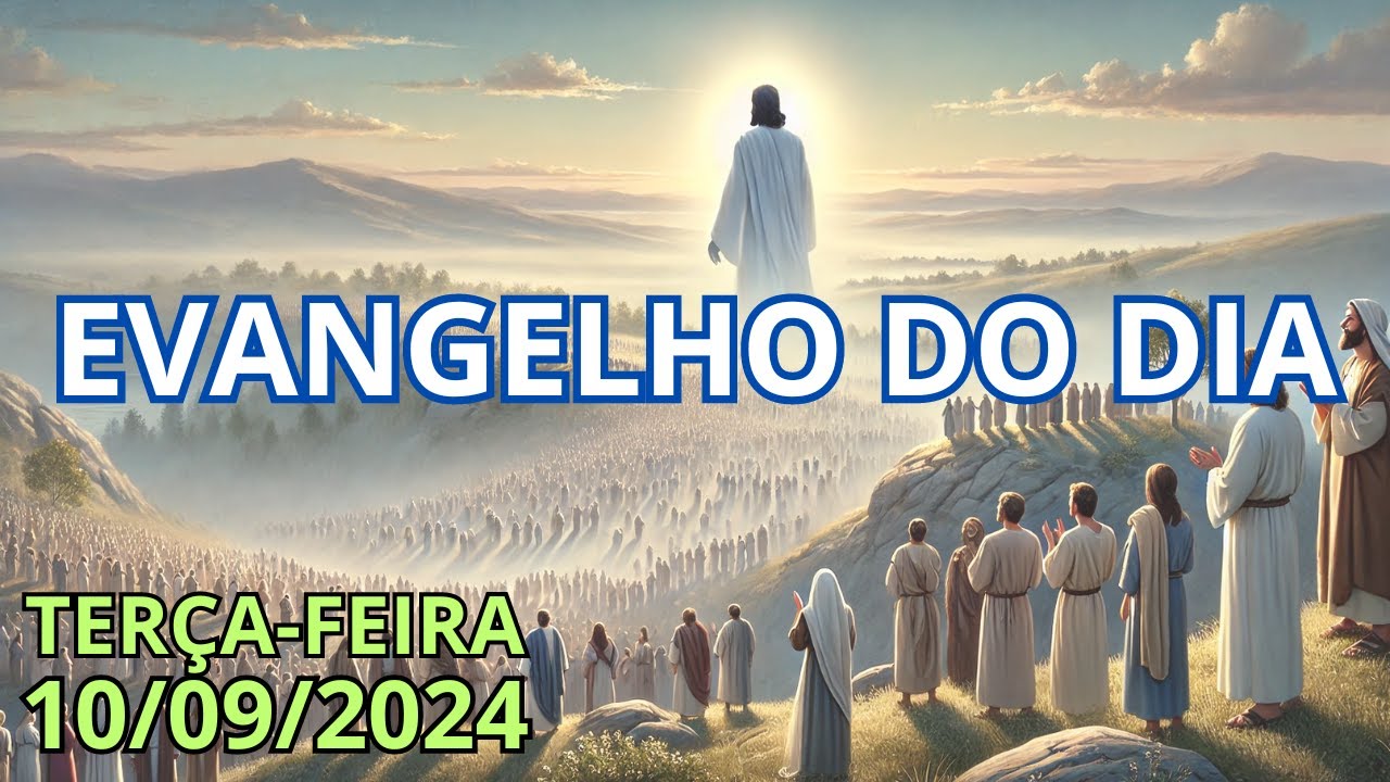 EVANGELHO DO DIA - 10/09/2024 (Terça-feira)