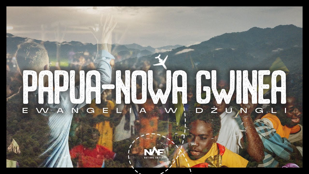 Papua-Nowa Gwinea | Ewangelia w dżungli | Film dokumentalny @Nations On Fire