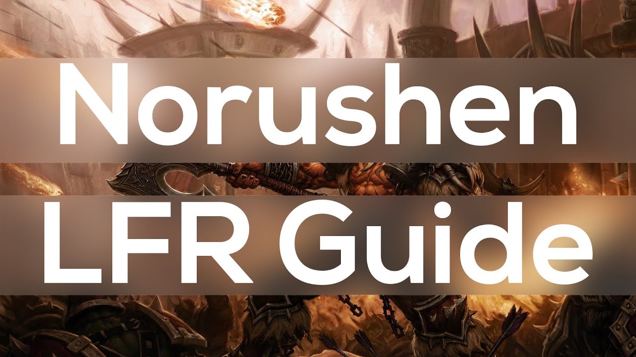 Norushen LFR Guide - The Siege of Orgrimmar Vale of Eternal Sorrows