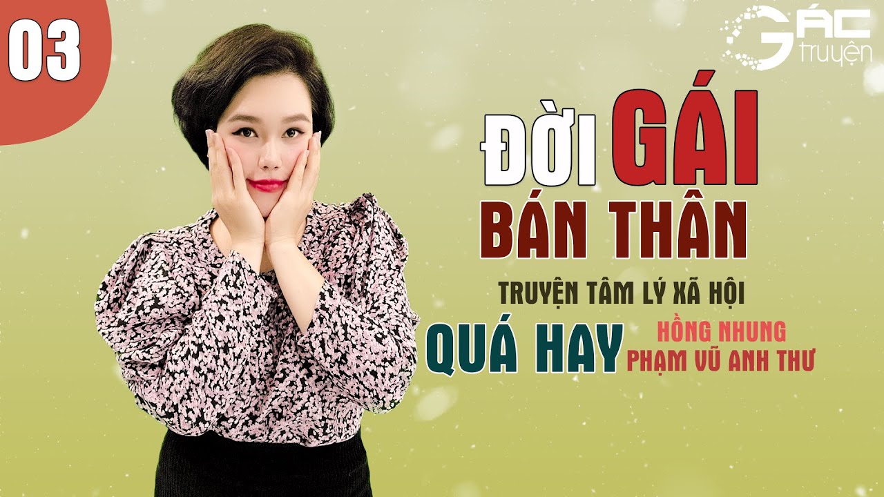 SIÊU PHẨM TRUYỆN TÂM LÝ XÃ HỘI - ĐỜI GÁI BÁN THÂN - HỒNG NHUNG KỂ [TẬP 3]