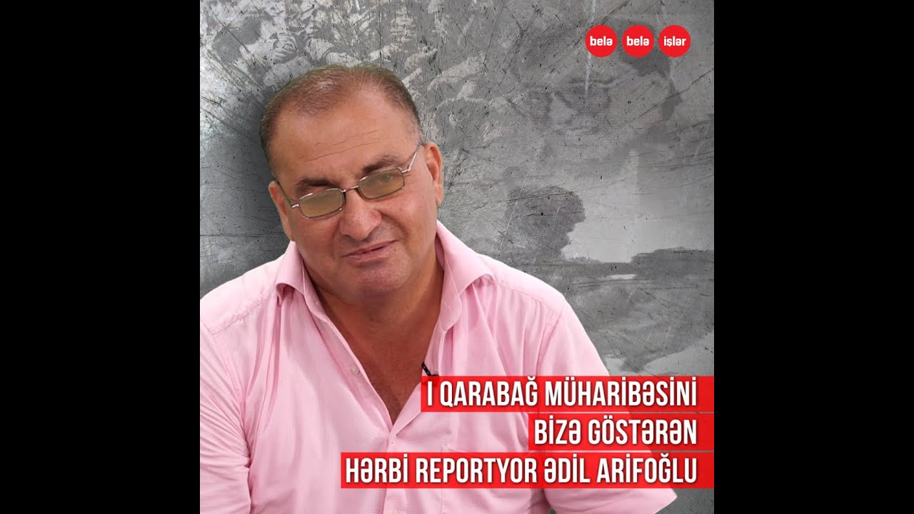 Qarabağ müharibəsini çəkən Ədil Arifoğlu vəfat etdi