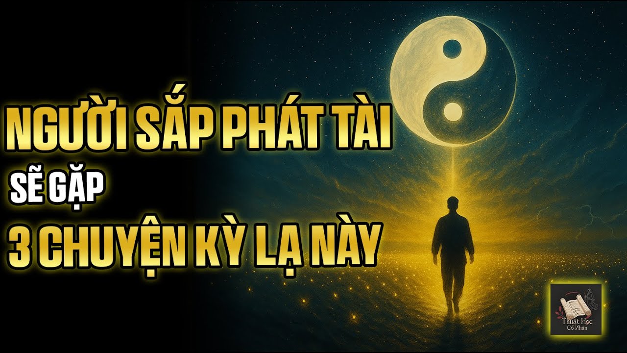 Người Sắp Phát Tài Sẽ Gặp 3 Chuyện Kỳ Lạ Này – Hiểu Rồi, Bạn Không Còn Sợ Mất Gì | Thuật Học Cổ Nhân