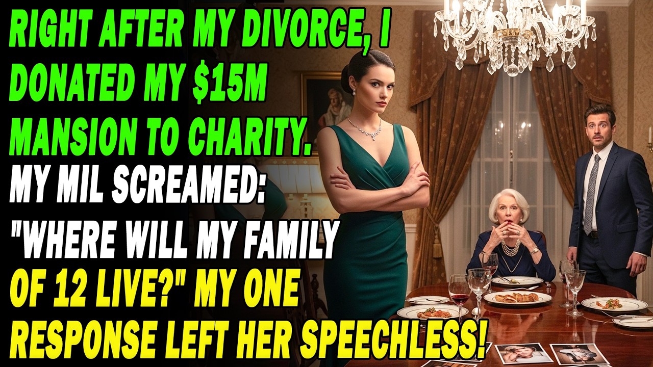 After My Divorce⚖️ I Gave Away My $15M Mansion To Charity. My MIL Screamed...My One Response...😏