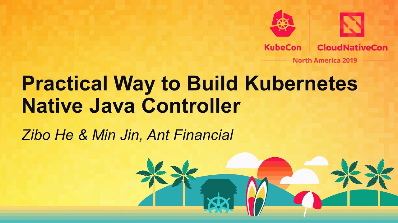 Practical Way to Build Kubernetes Native Java Controller - Zibo He & Min Jin, Ant Financial