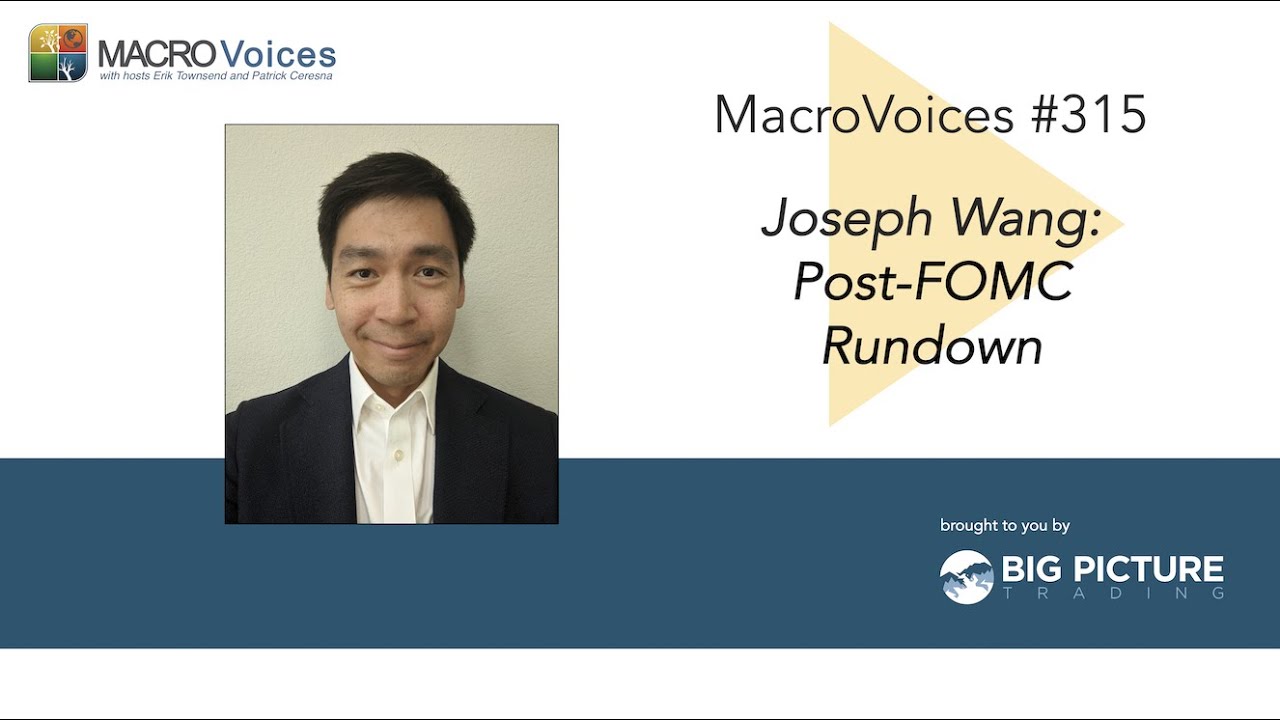 MacroVoices #315 Joseph Wang: Post-FOMC Rundown
