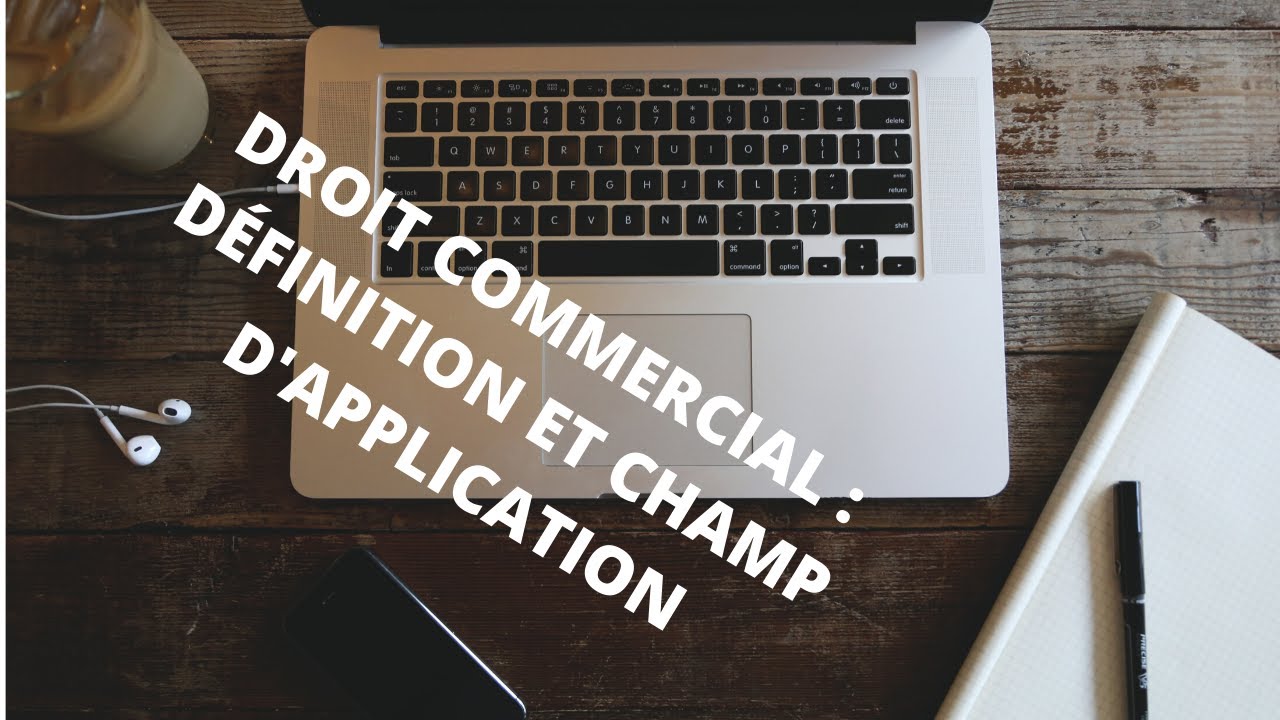 le droit commercial marocain : définition et champ d'application