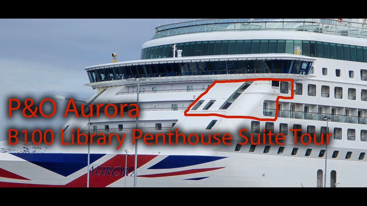 P&O Aurora, B100 Library Penthouse Suite Tour 2025