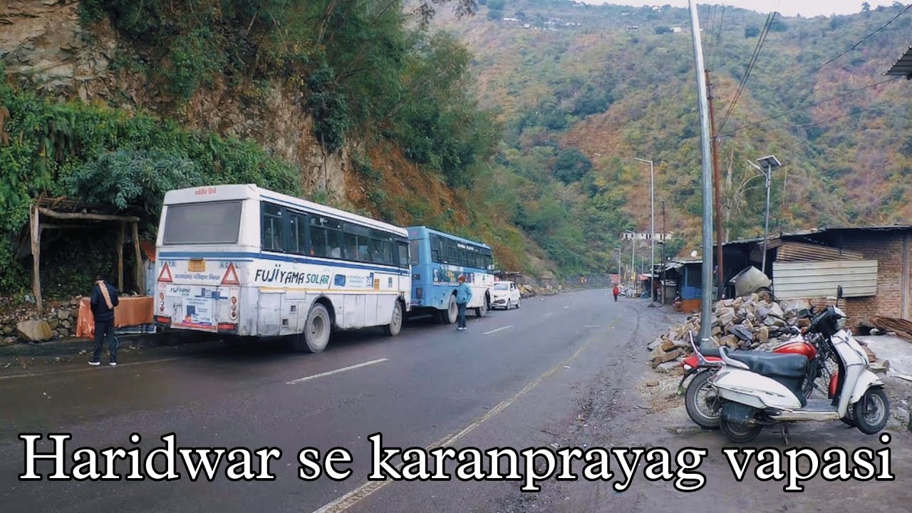 हरिद्वार से कर्णप्रयाग  घर वापसी Haridwar se Karanprayag vapasi by bus 