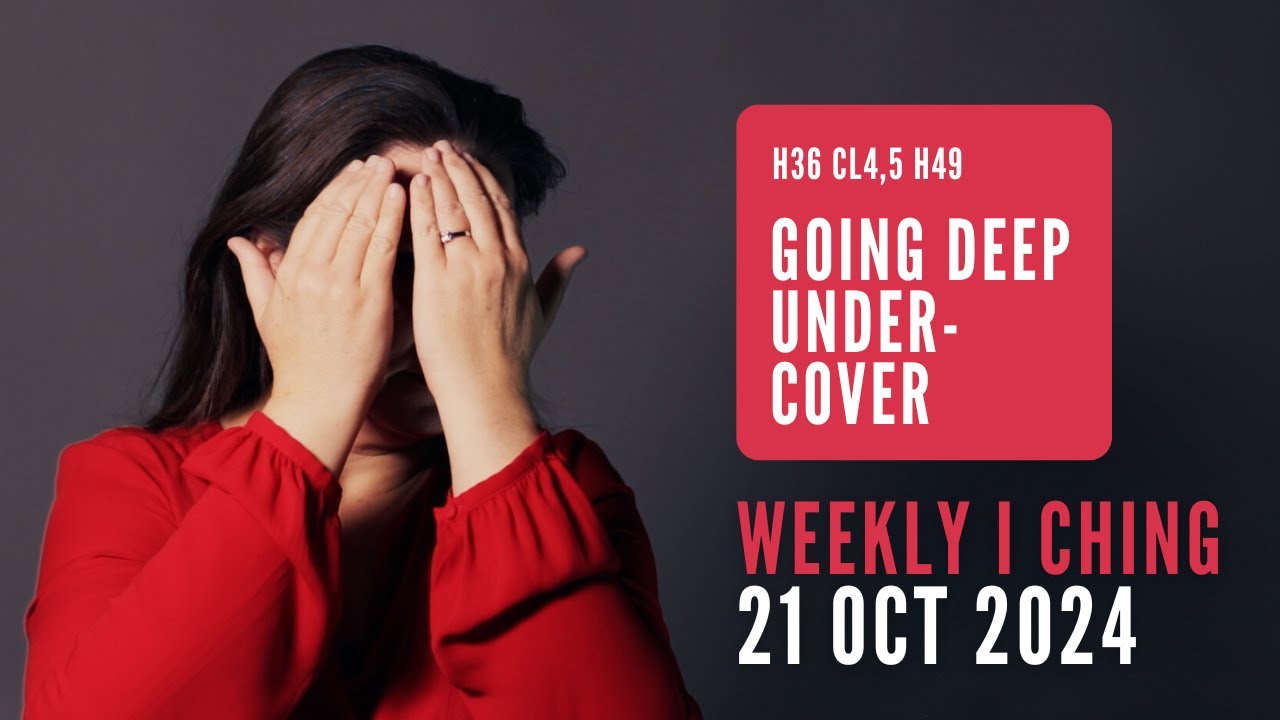 Weekly I Ching Forecast 21-27 Oct 2024 // Hexagram 36 & 49 // Going Deep Undercover