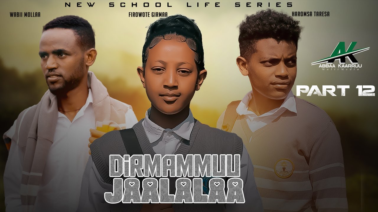 DIRMAMMUU JAALALAA KUTAA 12 FFA (school life series 2025 )
