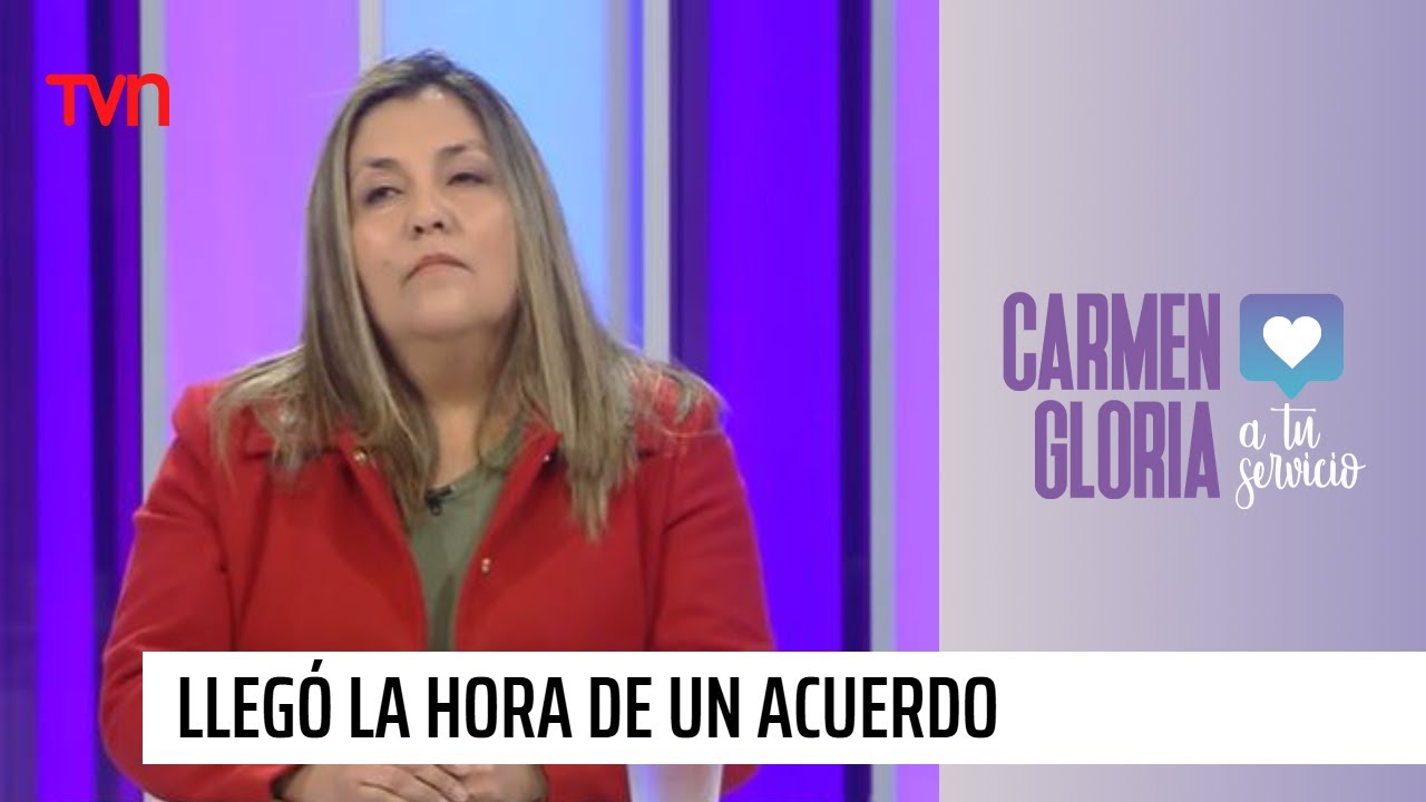 Llegó la hora de un acuerdo | Carmen Gloria a tu servicio