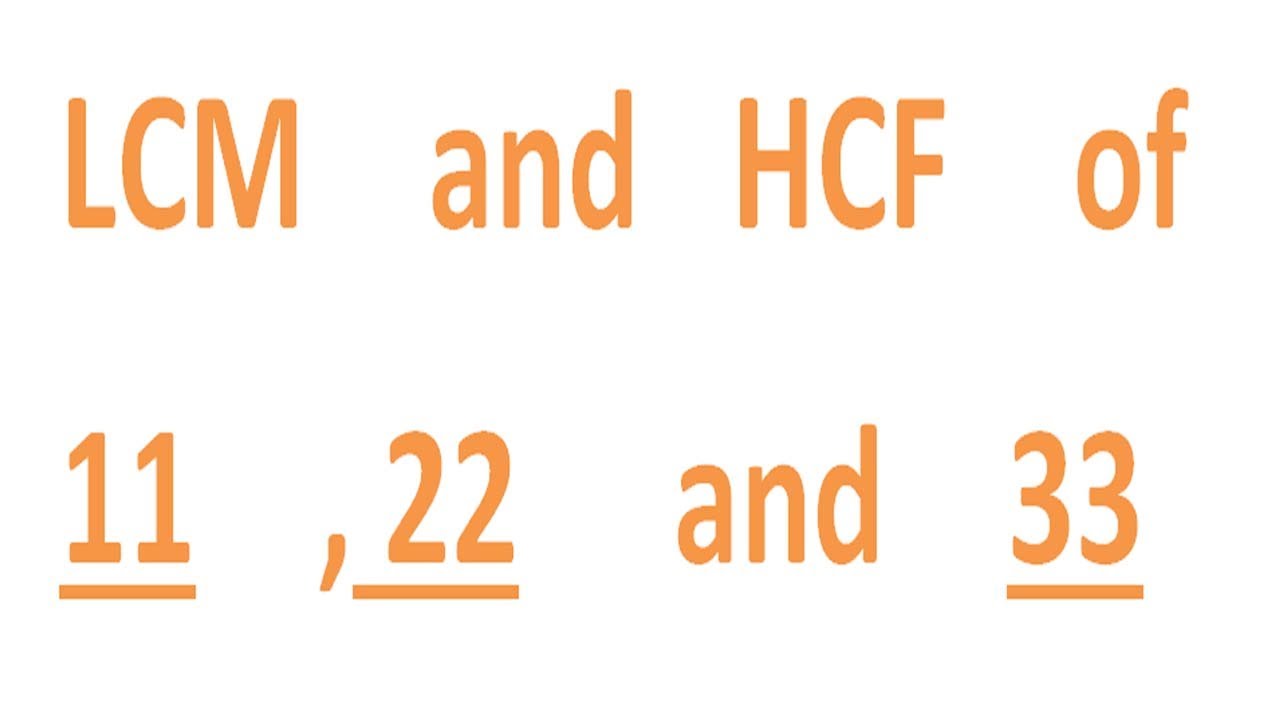 LCM    and   HCF    of    11    , 22     and    33