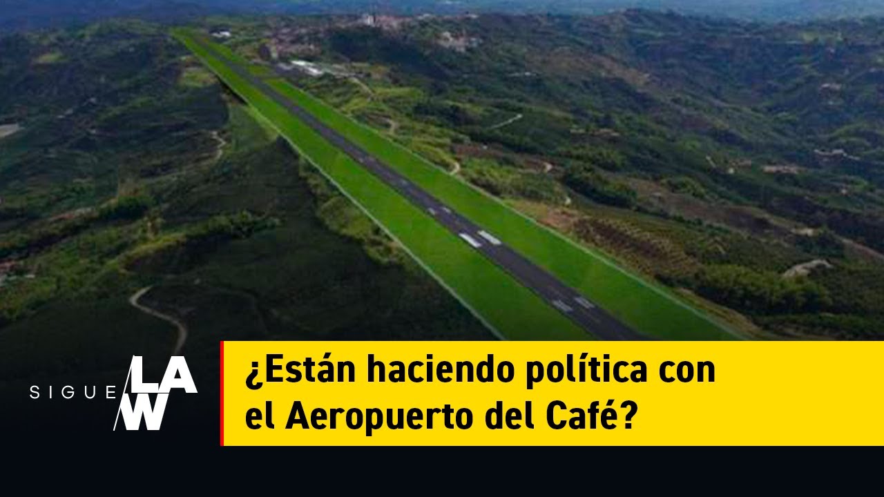 ¿Están haciendo política con el Aeropuerto del Café?