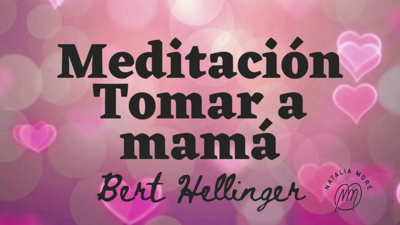 Meditación tomar a mamá💫🧘‍♂️🌺          Bert Hellinger  ❣️Toma a mamá y la vida 🙏