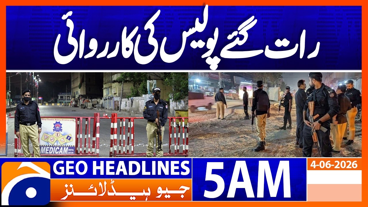 Late night police action | 5 AM Headlines GeoNews | 4 June 2026