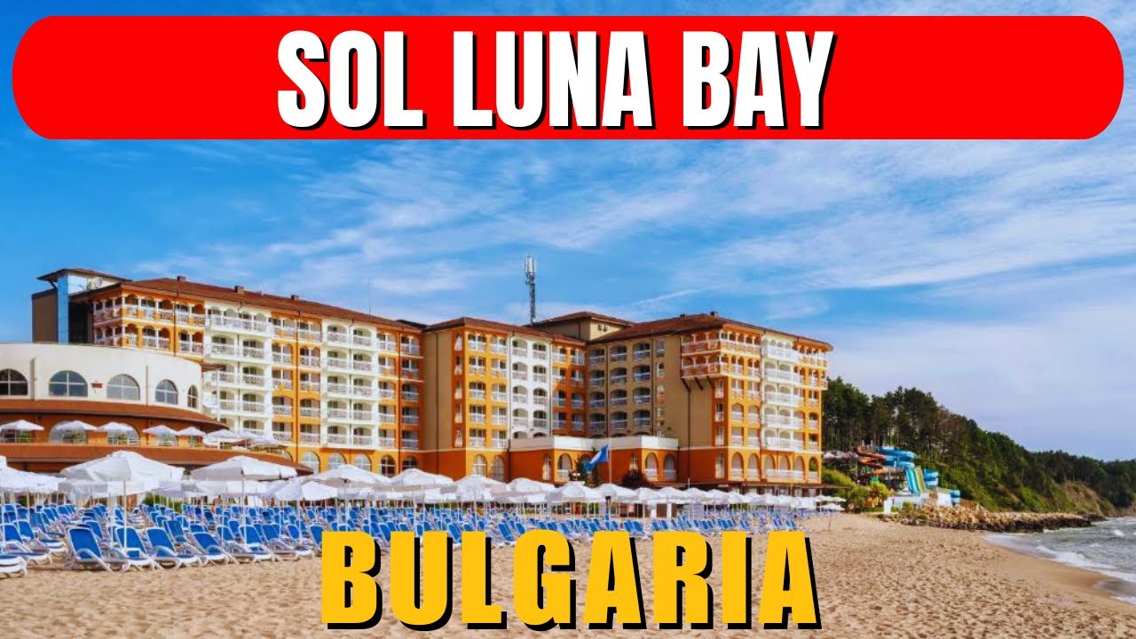 Обзор Sol Luna Bay All Inclusive Bulgaria – семейный курорт Солнечный берег