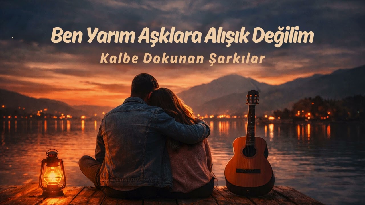 Ben Yarım Aşklara Alışık Değilim - Kalbe Dokunan Şarkılar