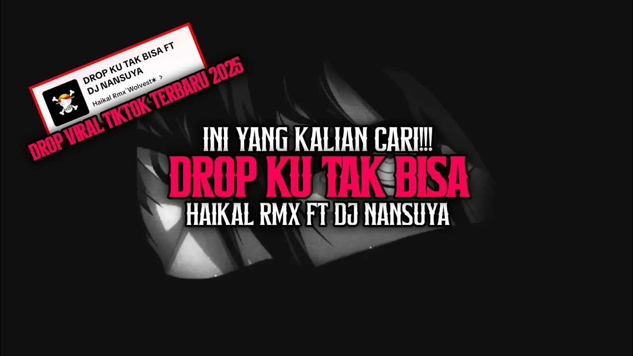 DJ DROP KU TAK BISA [ BY Haikal RMX FT DJ NANSUYA ] MENGKANE VIRAL TIKTOK TERBARU 2025
