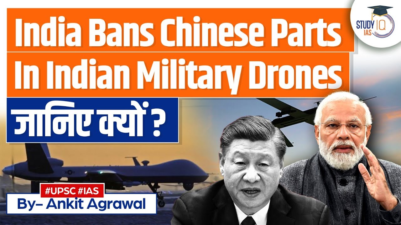 India Bans Chinese Parts in Military Drones: National Security Alert | UPSC